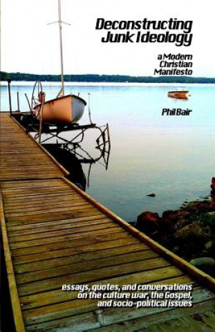 Knjiga Deconstructing Junk Ideology: A Modern Christian Manifesto Phil Bair
