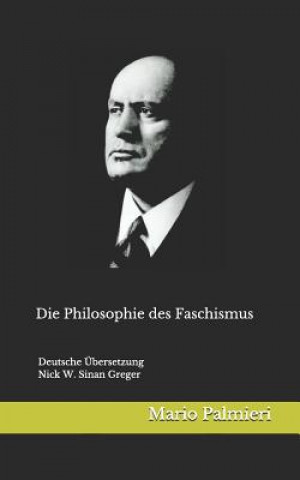 Könyv Die Philosophie des Faschismus: Deutsche Übersetzung von Nick W. Greger Nick W Sinan Greger