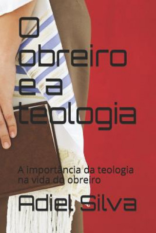 Book O Obreiro E a Teologia: A Import Adiel Silva