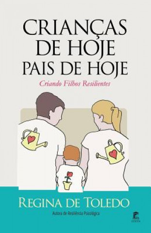 Knjiga Crianças de Hoje, Pais de Hoje: Criando Filhos Resilientes Regina De Toledo