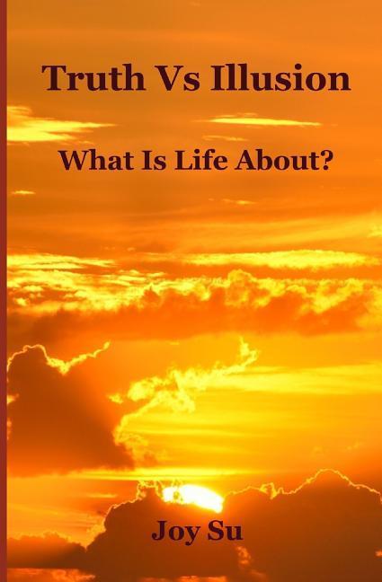 Knjiga Truth Vs Illusion: What Is Life About? Joy Su