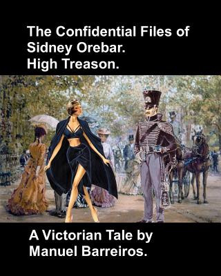 Könyv The Confidential Files of Sidney Orebar.High Treason.: A Victorian Tale. Manuel Barreiros