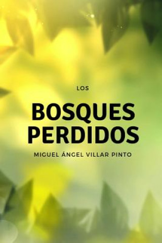 Könyv Los bosques perdidos Miguel Villar Pinto