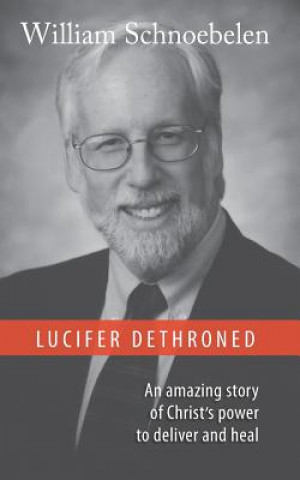 Kniha Lucifer Dethroned Dr William J Schnoebelen