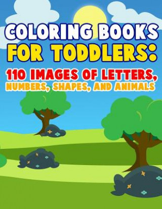 Książka Coloring Books For Toddlers: 110 Images of Letters, Numbers, Shapes and Animals: Have Fun With Early Childhood Learning, Preschool Prep, and First Meredith Becker