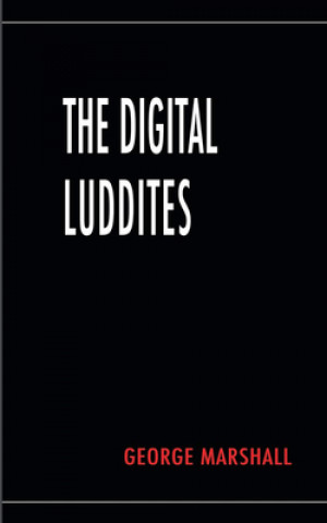 Книга Digital Luddites George Marshall