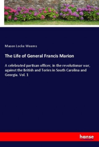Knjiga The Life of General Francis Marion Mason Locke Weems