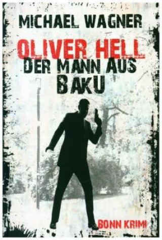 Könyv Oliver Hell - Der Mann aus Baku (Oliver Hells zweiter Fall) Michael Wagner