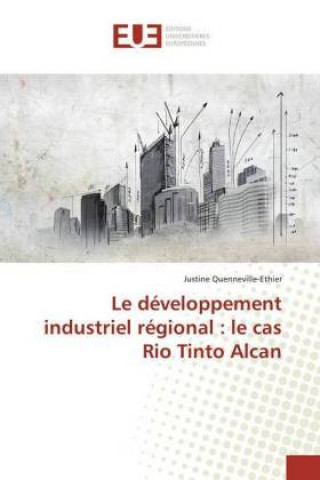 Book Le développement industriel régional : le cas Rio Tinto Alcan Justine Quenneville-Ethier