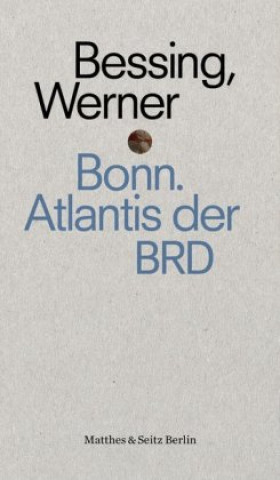 Carte Bonn. Atlantis der BRD Joachim Bessing