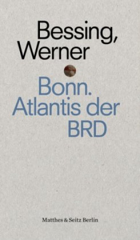 Livre Bonn. Atlantis der BRD Joachim Bessing