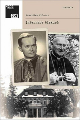 Könyv Internace biskupů František Kolouch