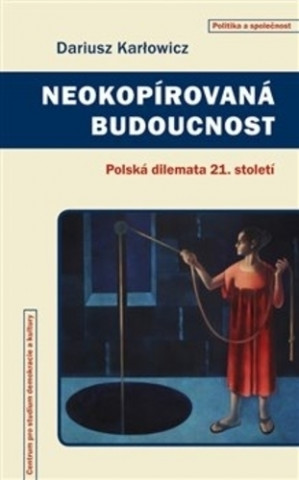 Kniha Neokopírovaná budoucnost Dariusz Karłowicz