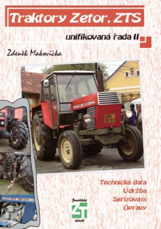 Book Traktory Zetor, ZTS - unifikovaná řada II Zdeněk Makovička