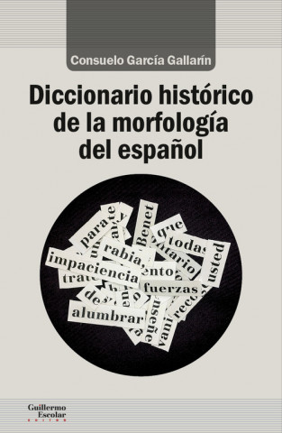 Knjiga DICCIONARIO HISTÓRICO DE LA MORFOLOGÍA DEL ESPAÑOL CONSUELO GARCIA GALLARIN