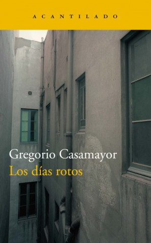Knjiga LOS DÍAS ROTOS GREGORIO CASAMAYOR