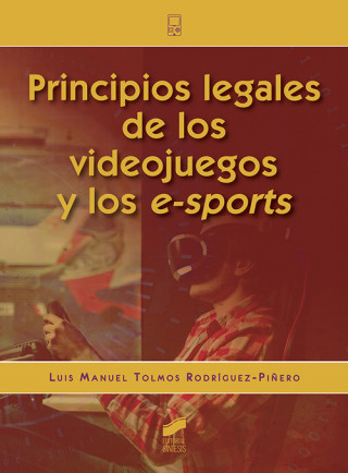 Kniha PRINCIPIOS LEGALES DE LOS VIDEOJUEGOS Y LOS E-SPORTS LUIS MANUEL TOLMOS RODRIGUEZ-PIÑEIRO