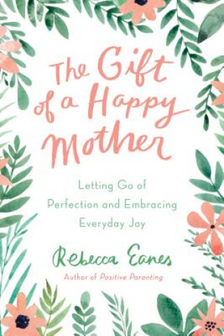 Kniha Gift of a Happy Mother Rebecca (Rebecca Eanes) Eanes