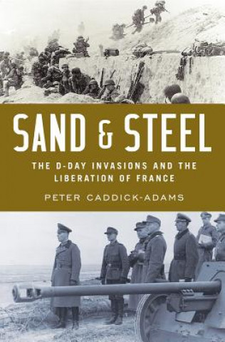 Carte Sand and Steel: The D-Day Invasion and the Liberation of France Peter Caddick-Adams