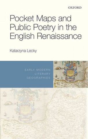 Książka Pocket Maps and Public Poetry in the English Renaissance Katarzyna (Bucknell University) Lecky