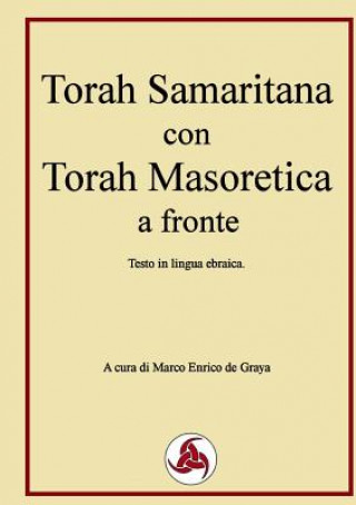 Könyv Torah Samaritana con Torah Masoretica a fronte Marco Enrico de Graya
