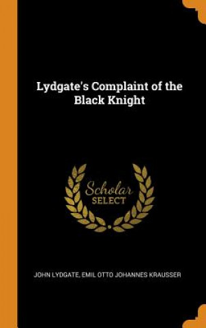 Könyv Lydgate's Complaint of the Black Knight John Lydgate