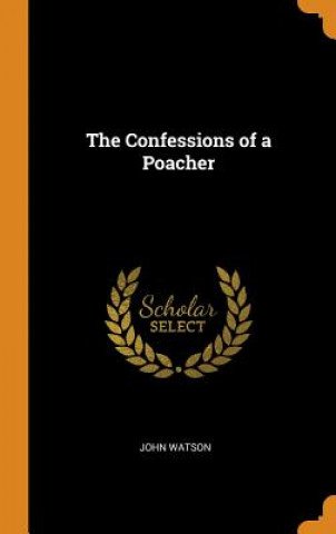 Könyv Confessions of a Poacher John Watson