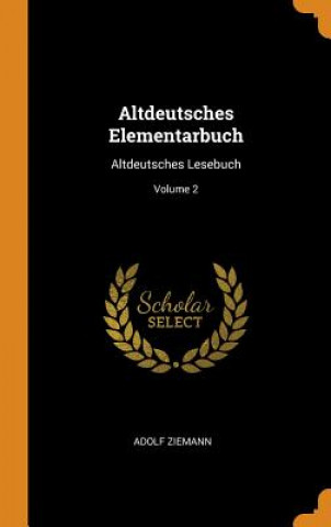 Könyv Altdeutsches Elementarbuch Adolf Ziemann