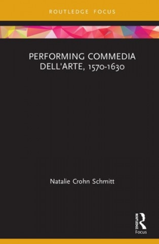 Knjiga Performing Commedia dell'Arte, 1570-1630 SCHMITT