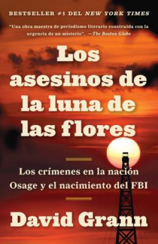 Knjiga Los Asesinos de la Luna de Las Flores: Los Crímenes En La Nación Osage Y El Nación Osage Y El Nacimiento del FBI / Killers of the Flower Moon: The Osa David Grann