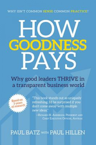 Kniha How Goodness Pays: Why Good Leaders Thrive in a Transparent Business World Paul Batz