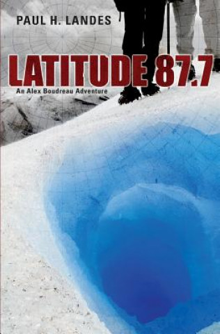 Könyv Latitude 87.7: An Alex Boudreau Adventure Paul H Landes