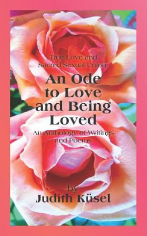 Könyv True Love and Sacred Sexual Union: An Ode to Love and Being Loved: An Anthology of Writings and Poems Janet Hayward Vollmer