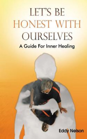 Book Let's Be Honest with Ourselves: A Guide to Inner Healing Eddy Nelson