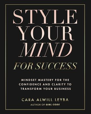 Kniha Style Your Mind For Success Cara Alwill Leyba