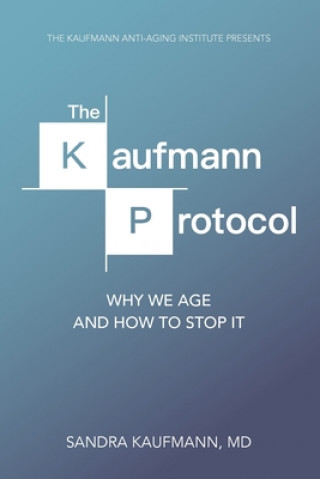 Kniha The Kaufmann Protocol: Why we Age and How to Stop it Dr Sandra Charlotte Kaufmann