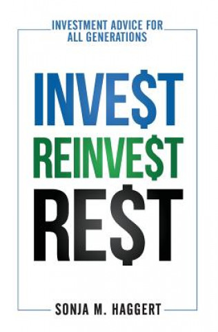 Kniha Invest Reinvest Rest: Investment Advice For All Generations Sonja M Haggert