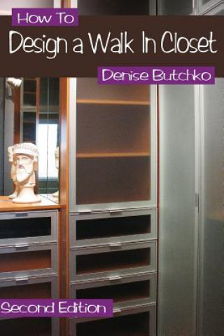 Knjiga How To Design A Walk In Closet: The Professional Guide To Creating Effective Space Denise M Butchko