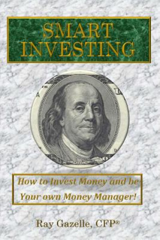 Książka Smart Investing: How to Invest Money and be Your Own Money Manager! Ray Gazelle