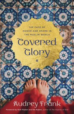 Kniha Covered Glory: The Face of Honor and Shame in the Muslim World Audrey Frank