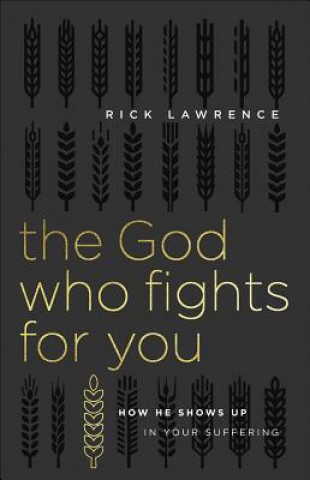 Kniha The God Who Fights for You: How He Shows Up in Your Suffering Rick Lawrence