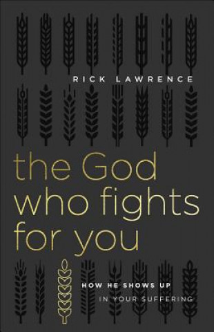 Book The God Who Fights for You: How He Shows Up in Your Suffering Rick Lawrence