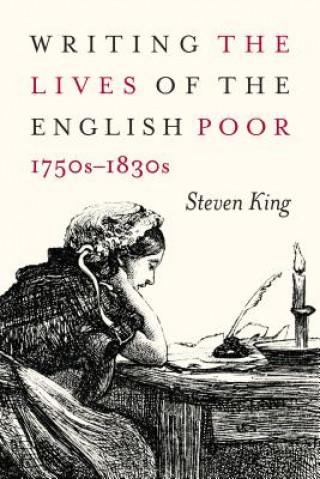 Carte Writing the Lives of the English Poor, 1750s-1830s Steven King