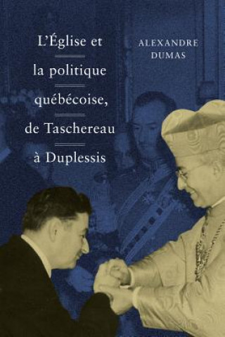 Könyv Eglise et la politique quebecoise, de Taschereau a Duplessis Alexandre Dumas