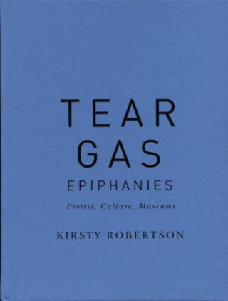 Carte Tear Gas Epiphanies Kirsty Robertson
