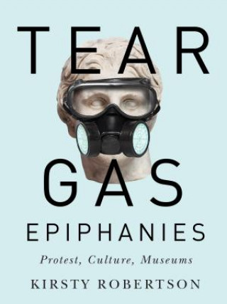 Книга Tear Gas Epiphanies Kirsty Robertson