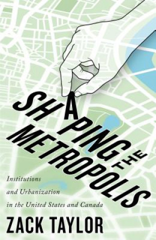 Knjiga Shaping the Metropolis Zack Taylor