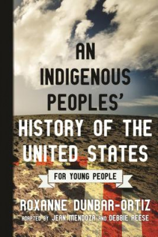 Kniha Indigenous Peoples' History of the United States for Young People Roxanne Dunbar-Ortiz