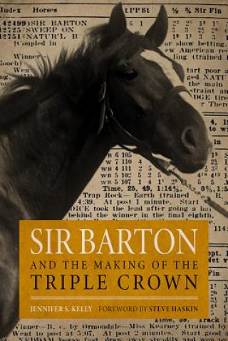 Kniha Sir Barton and the Making of the Triple Crown Jennifer S. Kelly