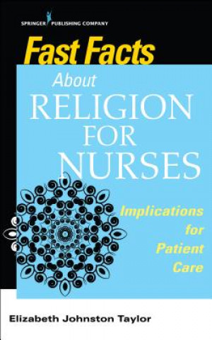 Könyv Fast Facts About Religion for Nurses Elizabeth Johnston Taylor